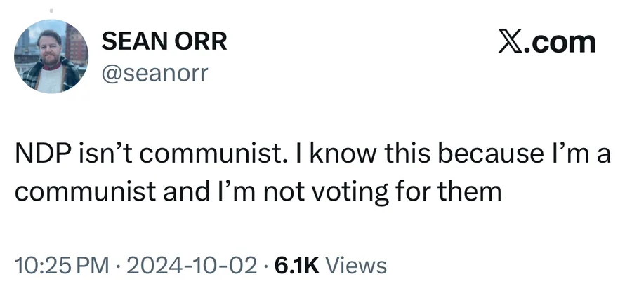 Sean Orr posted on Oct 2, 2024: NDP isn't communist. I know this because I'm a communist and I'm not voting for them