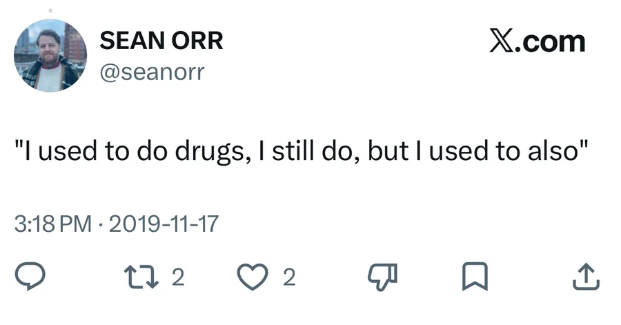 Sean Orr posted on Nov 17, 2019: "I used to do drugs, I still do, but I used to also"